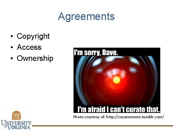 Agreements • Copyright • Access • Ownership Photo courtesy of: http: //curatememe. tumblr. com/