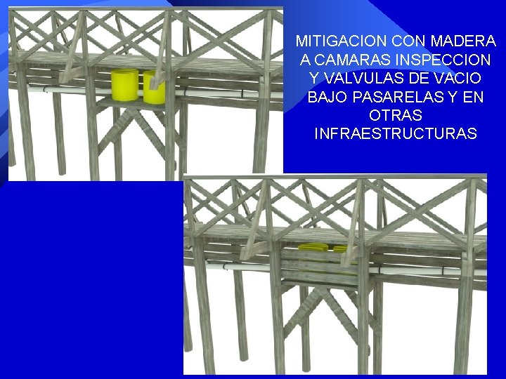 MITIGACION CON MADERA A CAMARAS INSPECCION Y VALVULAS DE VACIO BAJO PASARELAS Y EN MITIGACION CON MADERA A CAMARAS INSPECCION Y VALVULAS DE VACIO BAJO PASARELAS Y EN