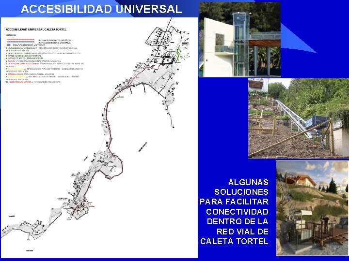 ACCESIBILIDAD UNIVERSAL ALGUNAS SOLUCIONES PARA FACILITAR CONECTIVIDAD DENTRO DE LA RED VIAL DE CALETA ACCESIBILIDAD UNIVERSAL ALGUNAS SOLUCIONES PARA FACILITAR CONECTIVIDAD DENTRO DE LA RED VIAL DE CALETA