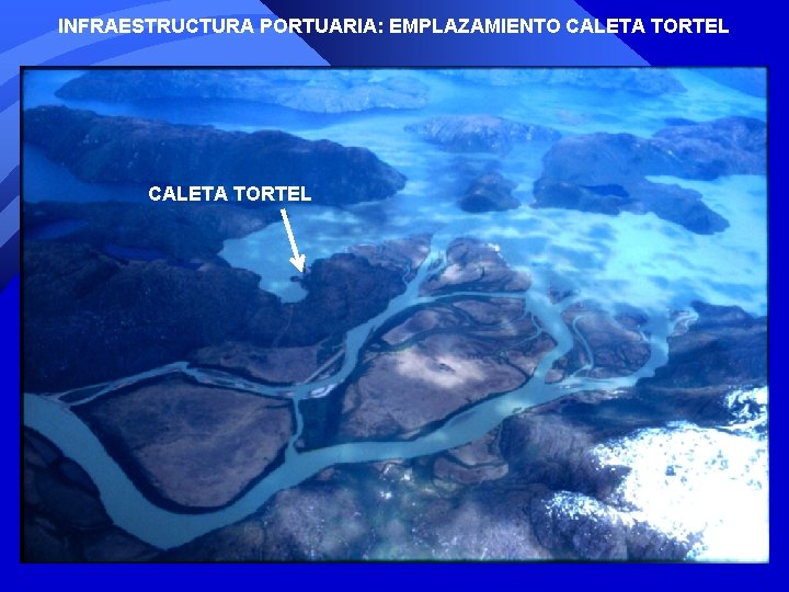 INFRAESTRUCTURA PORTUARIA: EMPLAZAMIENTO CALETA TORTEL INFRAESTRUCTURA PORTUARIA: EMPLAZAMIENTO CALETA TORTEL