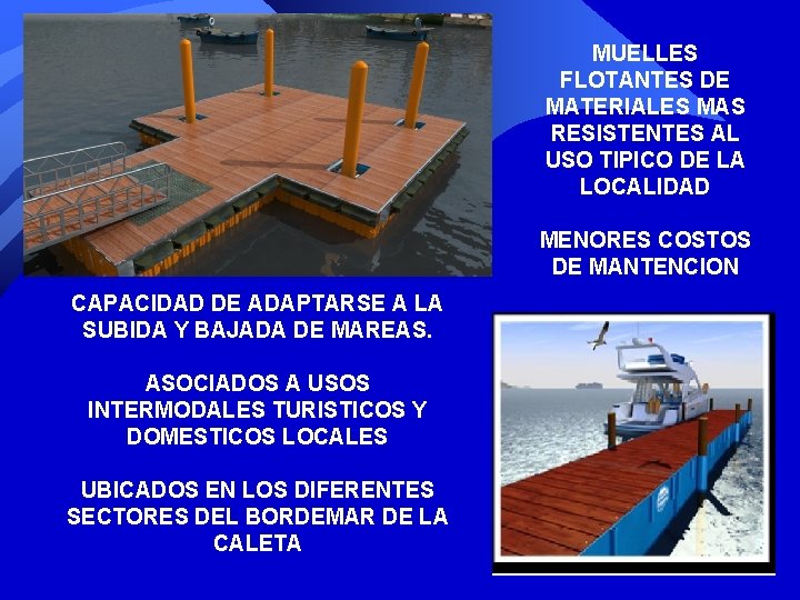 MUELLES FLOTANTES DE MATERIALES MAS RESISTENTES AL USO TIPICO DE LA LOCALIDAD MENORES COSTOS MUELLES FLOTANTES DE MATERIALES MAS RESISTENTES AL USO TIPICO DE LA LOCALIDAD MENORES COSTOS