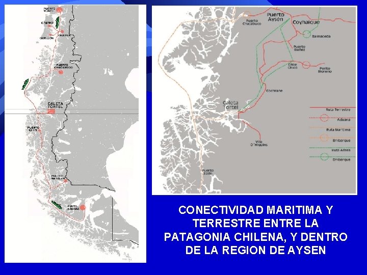 CONECTIVIDAD MARITIMA Y TERRESTRE ENTRE LA PATAGONIA CHILENA, Y DENTRO DE LA REGION DE CONECTIVIDAD MARITIMA Y TERRESTRE ENTRE LA PATAGONIA CHILENA, Y DENTRO DE LA REGION DE