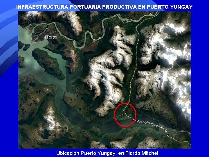 INFRAESTRUCTURA PORTUARIA PRODUCTIVA EN PUERTO YUNGAY Ubicación Puerto Yungay, en Fiordo Mitchel INFRAESTRUCTURA PORTUARIA PRODUCTIVA EN PUERTO YUNGAY Ubicación Puerto Yungay, en Fiordo Mitchel