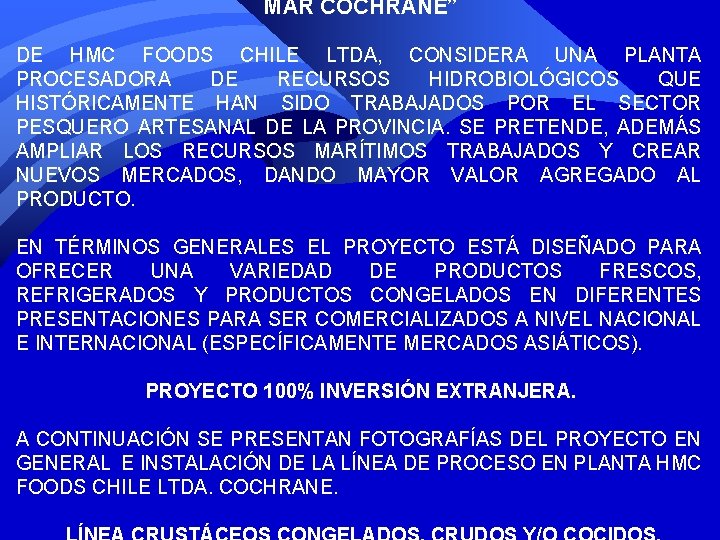 MAR COCHRANE” DE HMC FOODS CHILE LTDA, CONSIDERA UNA PLANTA PROCESADORA DE RECURSOS HIDROBIOLÓGICOS MAR COCHRANE” DE HMC FOODS CHILE LTDA, CONSIDERA UNA PLANTA PROCESADORA DE RECURSOS HIDROBIOLÓGICOS