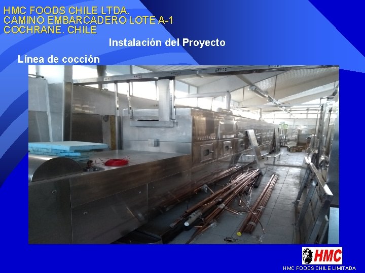 HMC FOODS CHILE LTDA. CAMINO EMBARCADERO LOTE A-1 COCHRANE. CHILE Instalación del Proyecto Línea HMC FOODS CHILE LTDA. CAMINO EMBARCADERO LOTE A-1 COCHRANE. CHILE Instalación del Proyecto Línea