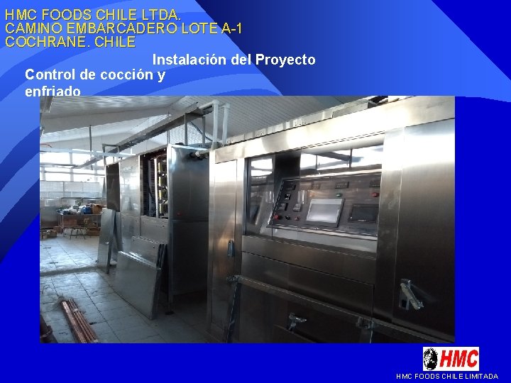HMC FOODS CHILE LTDA. CAMINO EMBARCADERO LOTE A-1 COCHRANE. CHILE Instalación del Proyecto Control HMC FOODS CHILE LTDA. CAMINO EMBARCADERO LOTE A-1 COCHRANE. CHILE Instalación del Proyecto Control