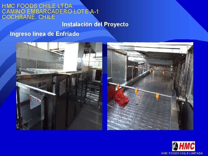 HMC FOODS CHILE LTDA. CAMINO EMBARCADERO LOTE A-1 COCHRANE. CHILE Instalación del Proyecto Ingreso HMC FOODS CHILE LTDA. CAMINO EMBARCADERO LOTE A-1 COCHRANE. CHILE Instalación del Proyecto Ingreso