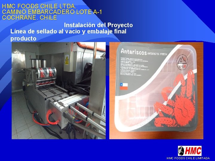 HMC FOODS CHILE LTDA. CAMINO EMBARCADERO LOTE A-1 COCHRANE. CHILE Instalación del Proyecto Línea HMC FOODS CHILE LTDA. CAMINO EMBARCADERO LOTE A-1 COCHRANE. CHILE Instalación del Proyecto Línea