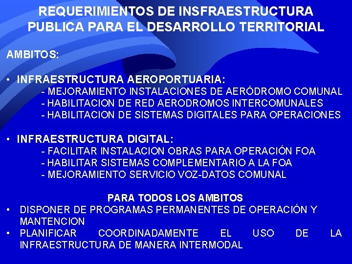 REQUERIMIENTOS DE INSFRAESTRUCTURA PUBLICA PARA EL DESARROLLO TERRITORIAL AMBITOS: • INFRAESTRUCTURA AEROPORTUARIA: - MEJORAMIENTO REQUERIMIENTOS DE INSFRAESTRUCTURA PUBLICA PARA EL DESARROLLO TERRITORIAL AMBITOS: • INFRAESTRUCTURA AEROPORTUARIA: - MEJORAMIENTO