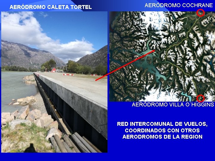 AERÓDROMO CALETA TORTEL AERÓDROMO COCHRANE AERÓDROMO VILLA O´HIGGINS RED INTERCOMUNAL DE VUELOS, COORDINADOS CON AERÓDROMO CALETA TORTEL AERÓDROMO COCHRANE AERÓDROMO VILLA O´HIGGINS RED INTERCOMUNAL DE VUELOS, COORDINADOS CON