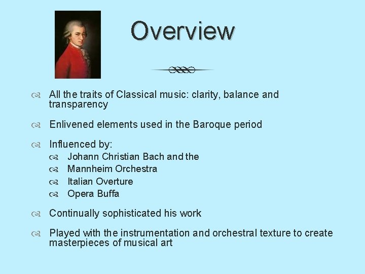 Overview All the traits of Classical music: clarity, balance and transparency Enlivened elements used