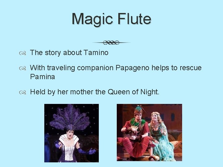 Magic Flute The story about Tamino With traveling companion Papageno helps to rescue Pamina