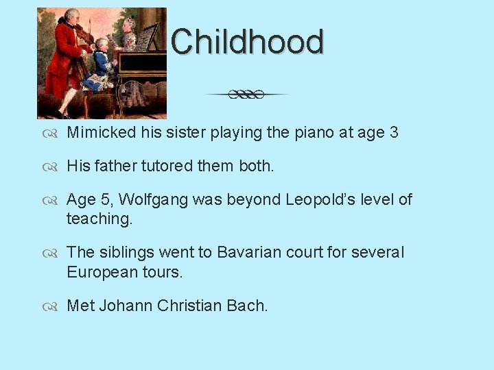 Childhood Mimicked his sister playing the piano at age 3 His father tutored them