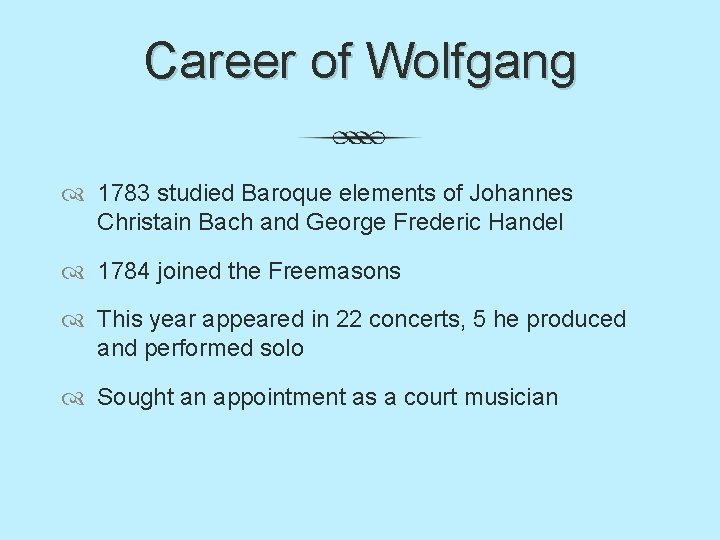 Career of Wolfgang 1783 studied Baroque elements of Johannes Christain Bach and George Frederic