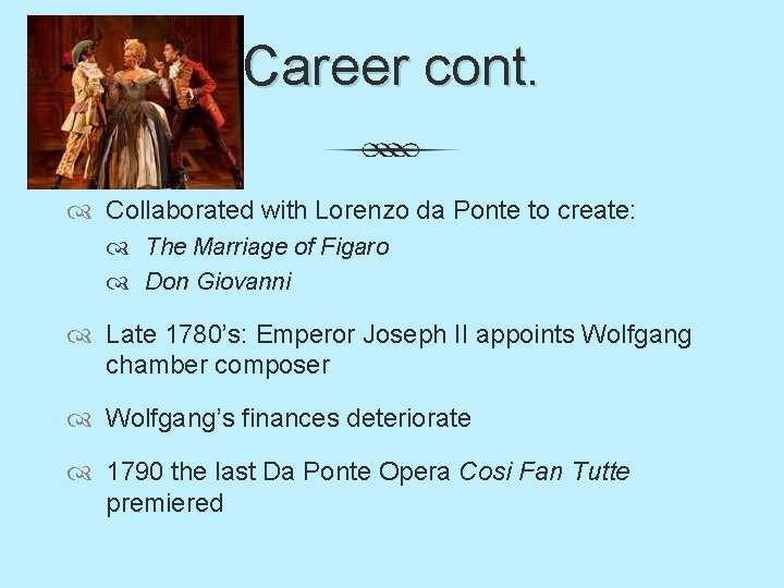 Career cont. Collaborated with Lorenzo da Ponte to create: The Marriage of Figaro Don