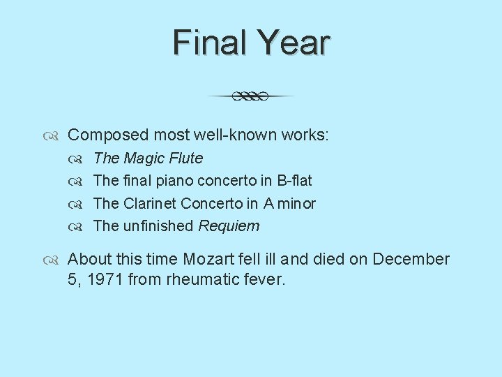 Final Year Composed most well-known works: The Magic Flute The final piano concerto in