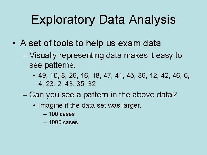 Exploratory Data Analysis • A set of tools to help us exam data –