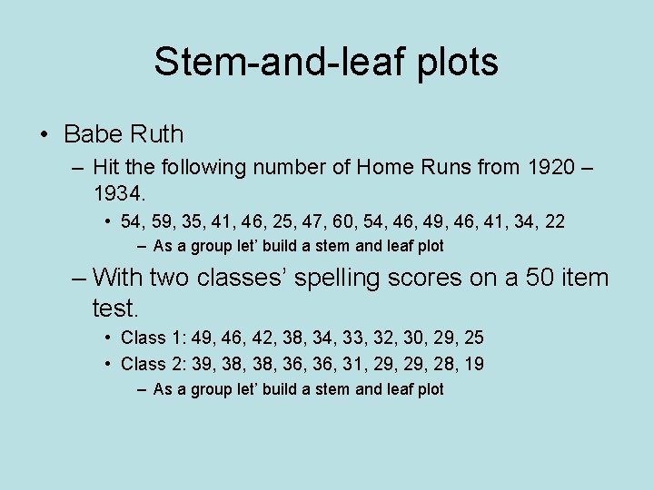 Stem-and-leaf plots • Babe Ruth – Hit the following number of Home Runs from