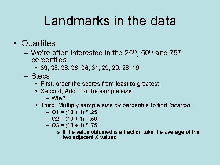 Landmarks in the data • Quartiles – We’re often interested in the 25 th,