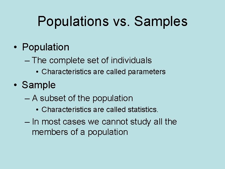 Populations vs. Samples • Population – The complete set of individuals • Characteristics are
