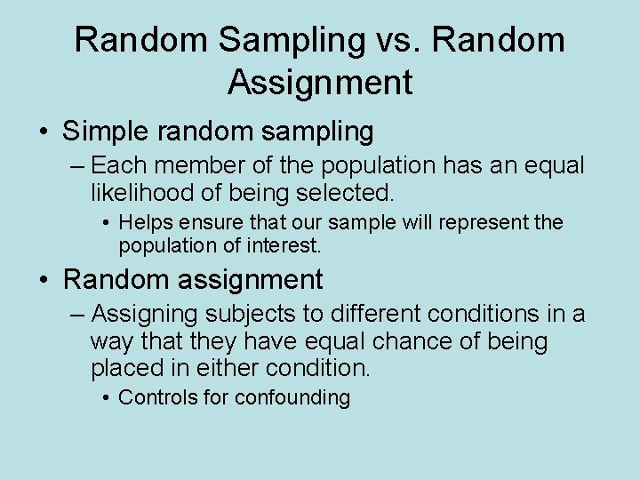 Random Sampling vs. Random Assignment • Simple random sampling – Each member of the