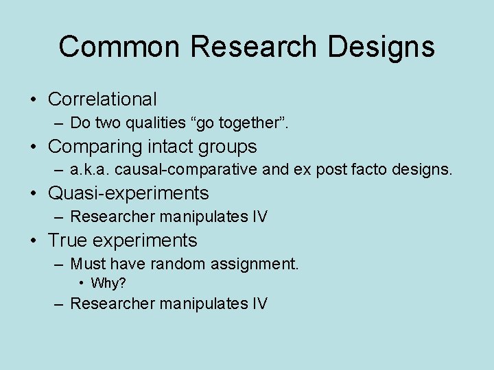 Common Research Designs • Correlational – Do two qualities “go together”. • Comparing intact