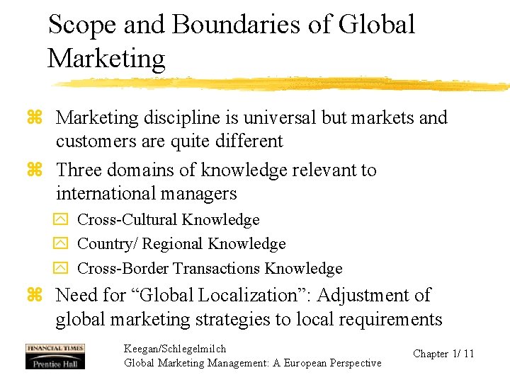 Scope and Boundaries of Global Marketing z Marketing discipline is universal but markets and