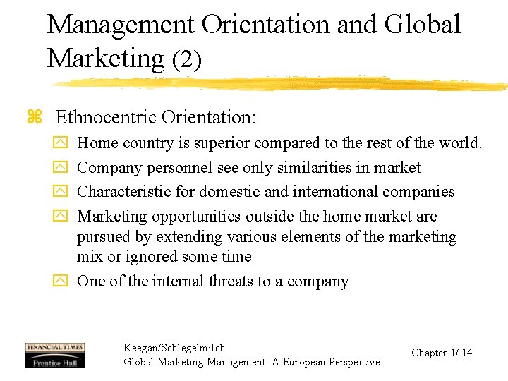 Management Orientation and Global Marketing (2) z Ethnocentric Orientation: y y Home country is