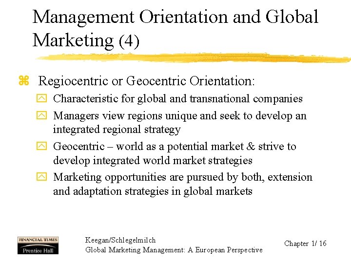 Management Orientation and Global Marketing (4) z Regiocentric or Geocentric Orientation: y Characteristic for