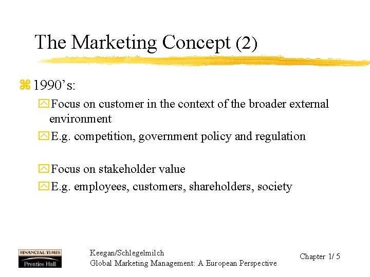 The Marketing Concept (2) z 1990’s: y. Focus on customer in the context of