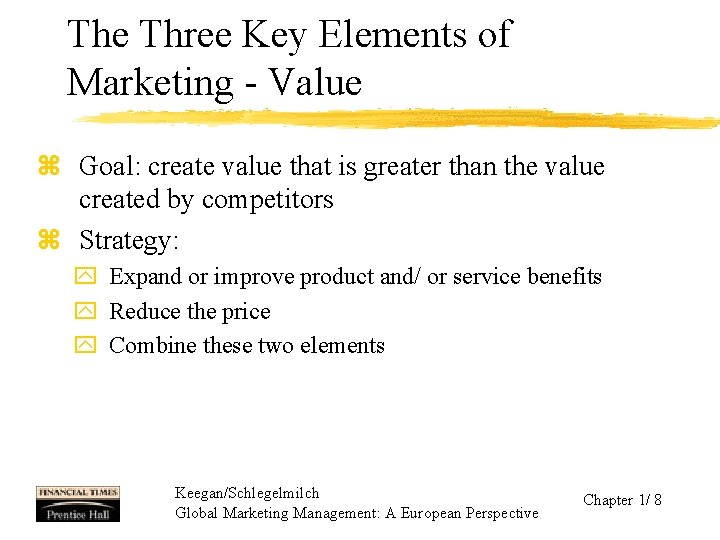 The Three Key Elements of Marketing - Value z Goal: create value that is