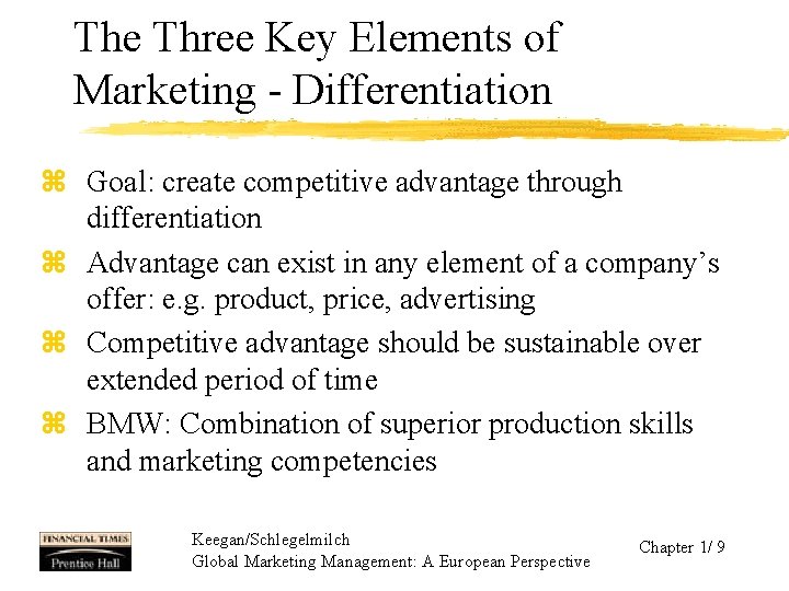 The Three Key Elements of Marketing - Differentiation z Goal: create competitive advantage through