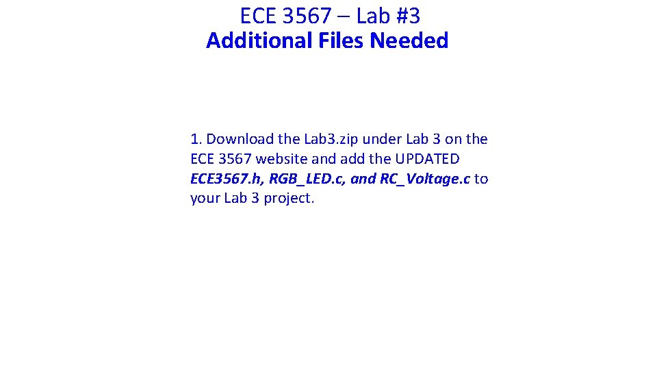 ECE 3567 – Lab #3 Additional Files Needed 1. Download the Lab 3. zip