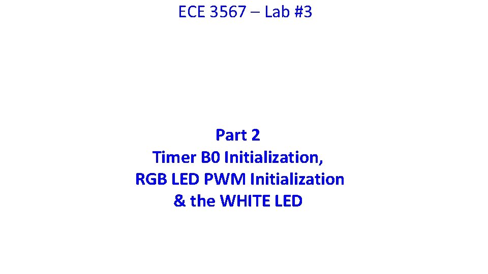 ECE 3567 – Lab #3 Part 2 Timer B 0 Initialization, RGB LED PWM