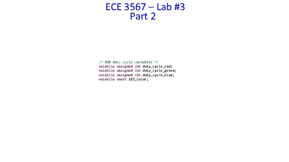 ECE 3567 – Lab #3 Part 2 /* RGB duty cycle variables */ volatile