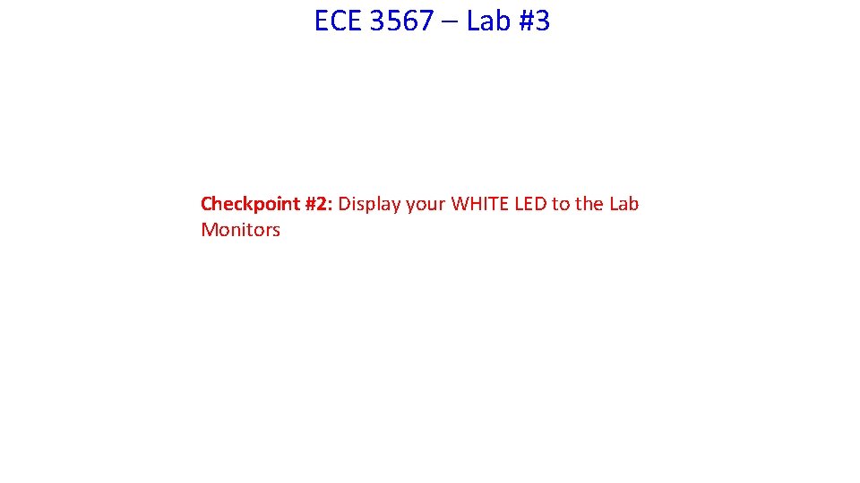 ECE 3567 – Lab #3 Checkpoint #2: Display your WHITE LED to the Lab