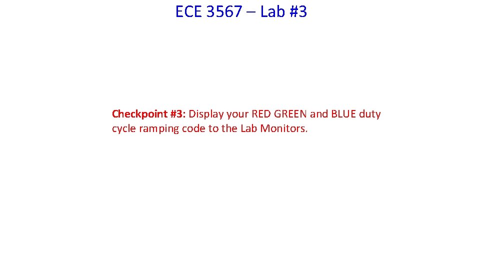 ECE 3567 – Lab #3 Checkpoint #3: Display your RED GREEN and BLUE duty