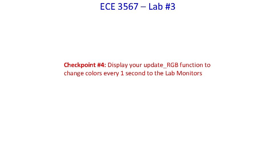 ECE 3567 – Lab #3 Checkpoint #4: Display your update_RGB function to change colors