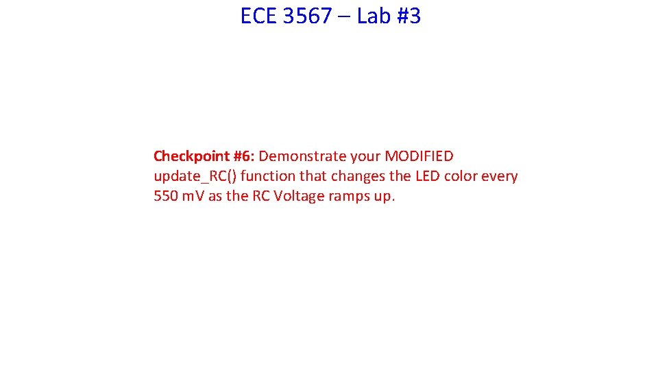 ECE 3567 – Lab #3 Checkpoint #6: Demonstrate your MODIFIED update_RC() function that changes