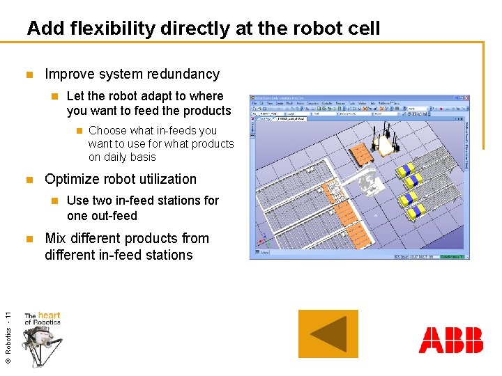 Add flexibility directly at the robot cell n Improve system redundancy n Let the