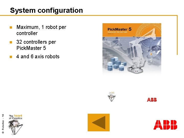 © Robotics - 14 System configuration n Maximum, 1 robot per controller n 32