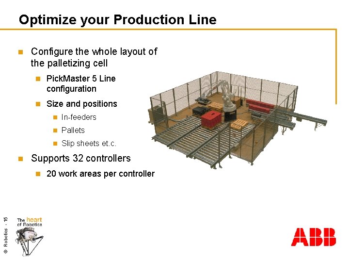 Optimize your Production Line n n Configure the whole layout of the palletizing cell