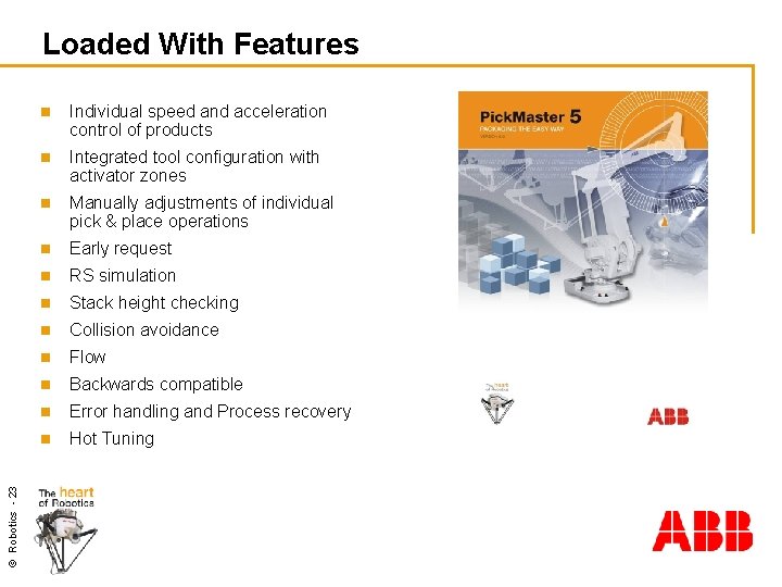 © Robotics - 23 Loaded With Features n Individual speed and acceleration control of