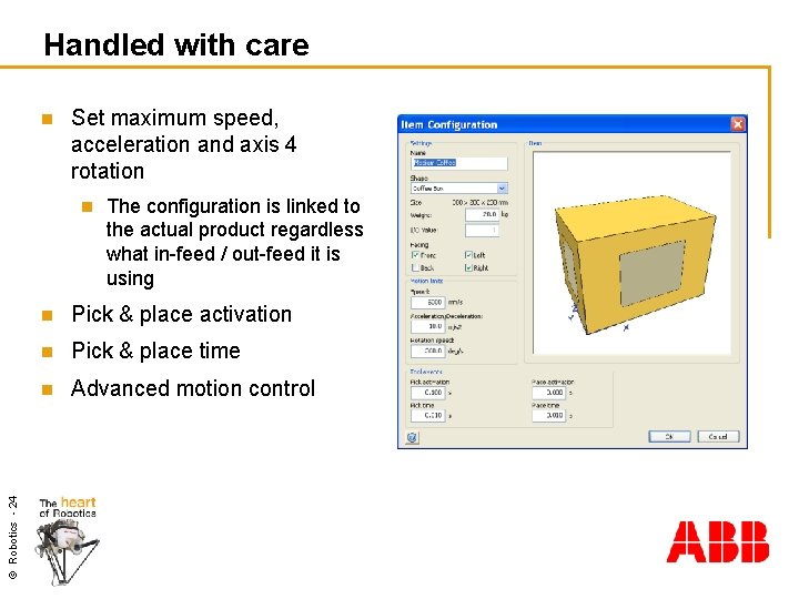 Handled with care n Set maximum speed, acceleration and axis 4 rotation © Robotics