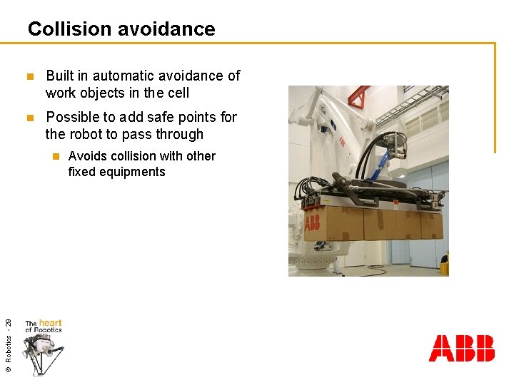 Collision avoidance n Built in automatic avoidance of work objects in the cell n