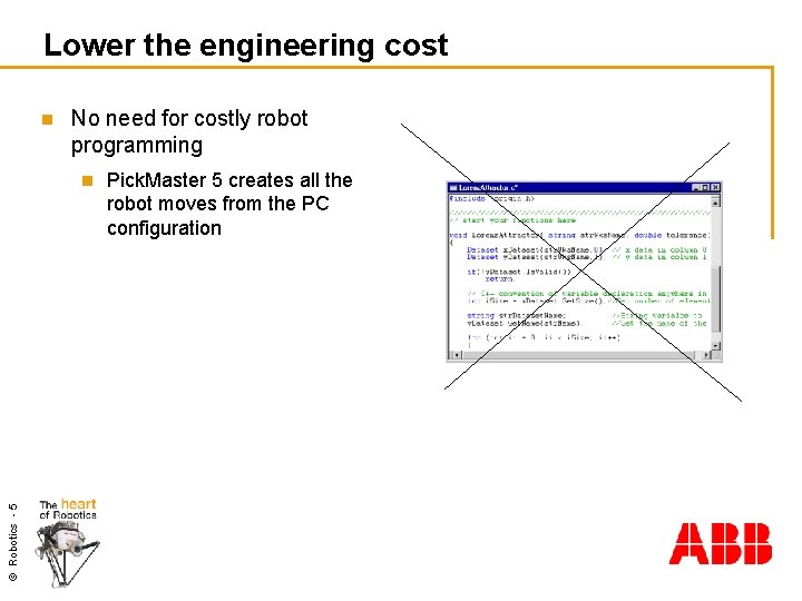 Lower the engineering cost n No need for costly robot programming © Robotics -
