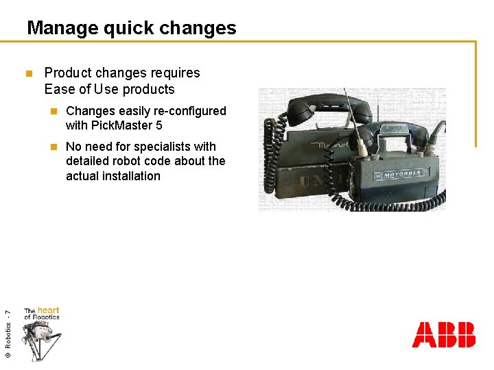 Manage quick changes © Robotics - 7 n Product changes requires Ease of Use