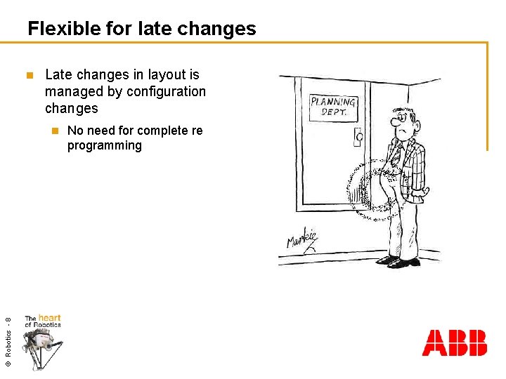 Flexible for late changes n Late changes in layout is managed by configuration changes