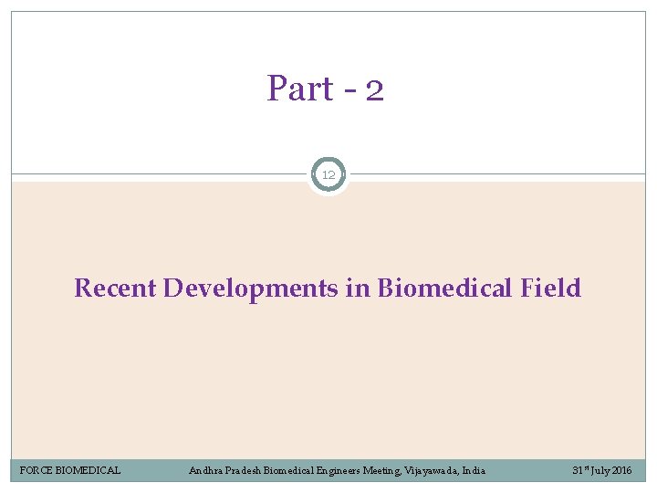 Part - 2 12 Recent Developments in Biomedical Field FORCE BIOMEDICAL Andhra Pradesh Biomedical Part - 2 12 Recent Developments in Biomedical Field FORCE BIOMEDICAL Andhra Pradesh Biomedical