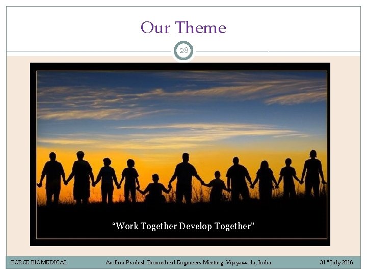 Our Theme 28 “Work Together Develop Together” FORCE BIOMEDICAL Andhra Pradesh Biomedical Engineers Meeting, Our Theme 28 “Work Together Develop Together” FORCE BIOMEDICAL Andhra Pradesh Biomedical Engineers Meeting,